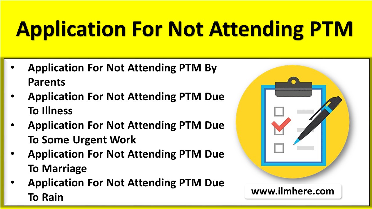 It appears to be a checklist form titled "Application for Not Attending PTM" which stands for Parent-Teacher Meeting. The checklist provides different reasons why a parent or guardian might be unable to attend a PTM. These reasons include: Illness Urgent work Marriage Rain There is also a blank space at the bottom of the list where a parent or guardian can write in their own reason for not being able to attend. The checklist does not specify which school or organization this form is for, and it is likely that this is just a generic template that can be used by any parent or guardian who needs to excuse themselves from attending a PTM.
