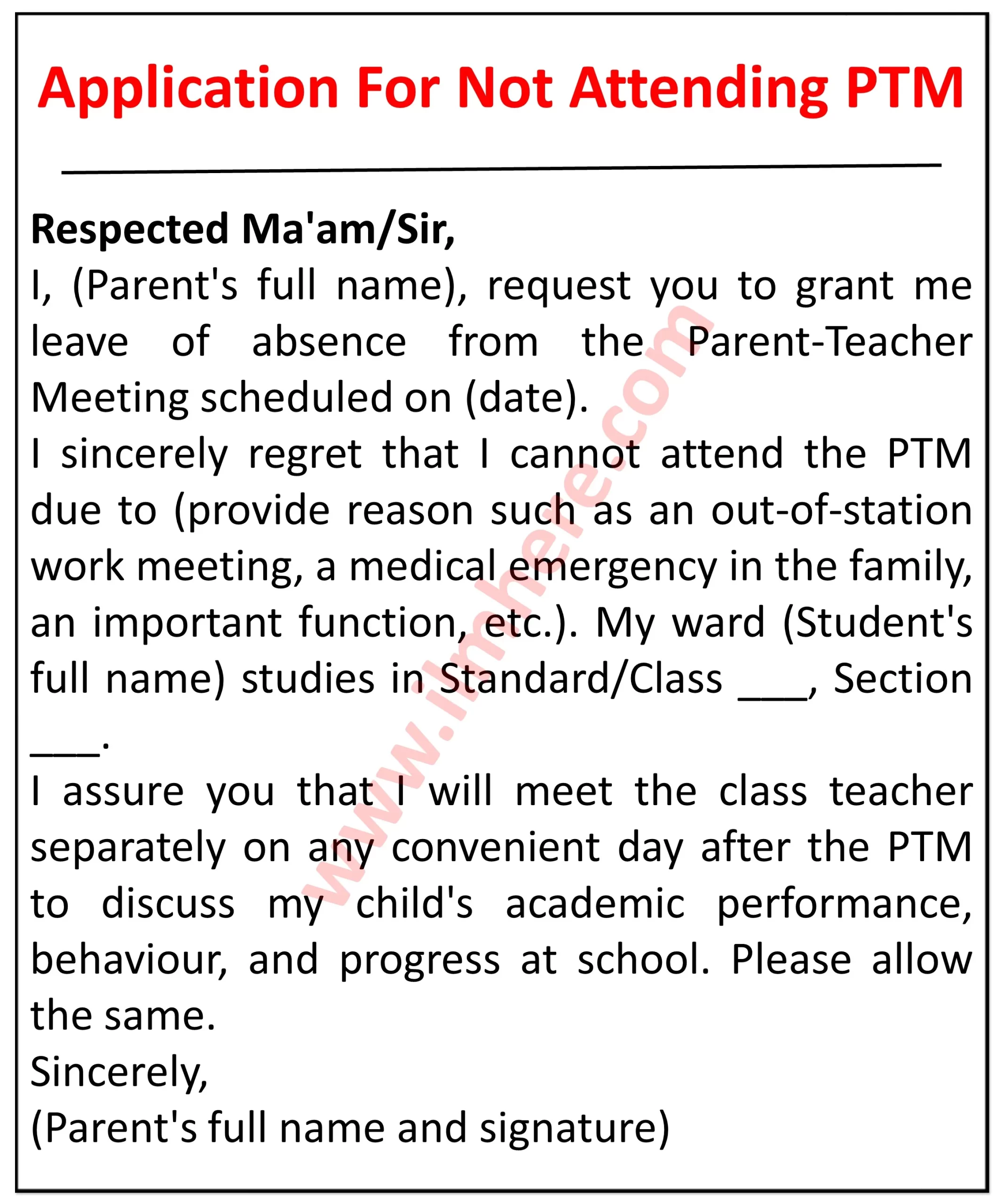 It appears to be an application form for requesting leave from a parent-teacher meeting (PTM).The form is addressed to a "Respected Ma'am/Sir," and it states that the applicant, [Parent's full name], is requesting leave of absence from the PTM scheduled for [date]. The applicant expresses regret for their inability to attend and provides [reason for absence] as the reason. They mention that their ward, [Student's full name], studies in [Standard/Class] [Section]. The applicant assures the reader that they will meet the class teacher separately on any convenient day after the PTM to discuss their child's academic performance, behavior, and progress at school. They request permission for this meeting. Finally, the applicant signs the form with their full name and signature. Here are some additional details that I can see in the image: The form is printed on blue paper. There is a decorative border around the edge of the form. The font used is Arial. The form is not dated.
